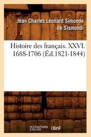 Histoire Des Francais. XXVI. 1688-1706 (Ed.1821-1844) de Simonde De Sismondi J. C. L.