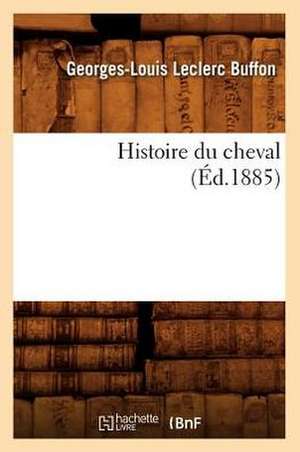 Histoire Du Cheval (Ed.1885) de Leclerc Buffon G. L.