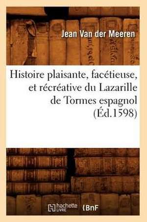 Histoire Plaisante, Facetieuse, Et Recreative Du Lazarille de Tormes Espagnol (Ed.1598) de Sans Auteur