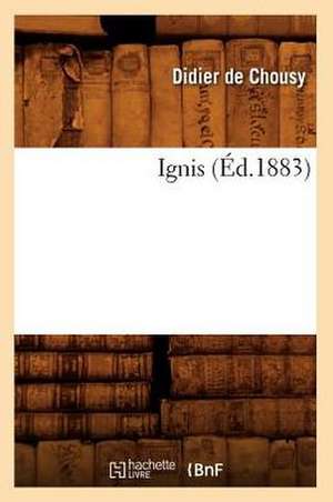 Ignis (Éd.1883) de Didier de Chousy