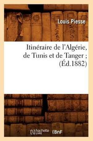 Itineraire de L'Algerie, de Tunis Et de Tanger; (Ed.1882) de Sans Auteur