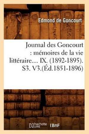 Journal Des Goncourt: Memoires de La Vie Litteraire. Tome IX. (Ed.1851-1896) de Edmond de Goncourt