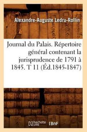 Journal Du Palais. Repertoire General Contenant La Jurisprudence de 1791 a 1845. T 11 (Ed.1845-1847) de Sans Auteur