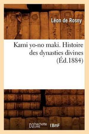 Kami Yo-No Maki. Histoire Des Dynasties Divines (Ed.1884) de Leon De Rosny