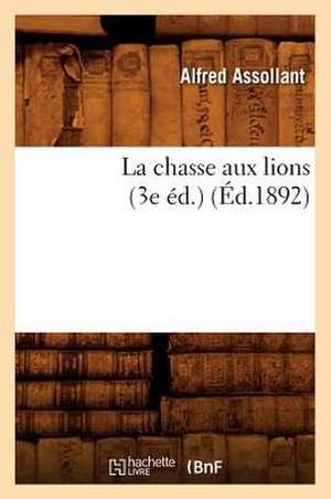 La Chasse Aux Lions (3e Ed.) (Ed.1892) de Alfred Assollant