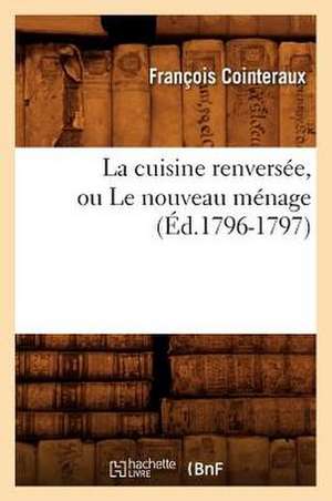 La Cuisine Renversee, Ou Le Nouveau Menage, (Ed.1796-1797) de Cointeraux F.