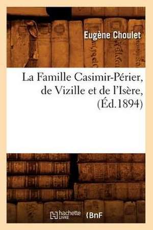 La Famille Casimir-Perier, de Vizille Et de L'Isere, (Ed.1894) de Choulet E.