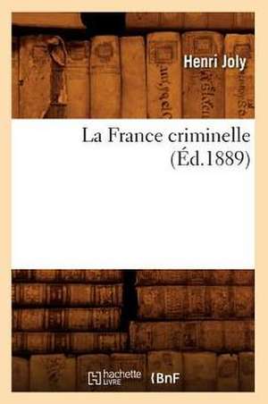 La France Criminelle (Ed.1889) de Henri Joly