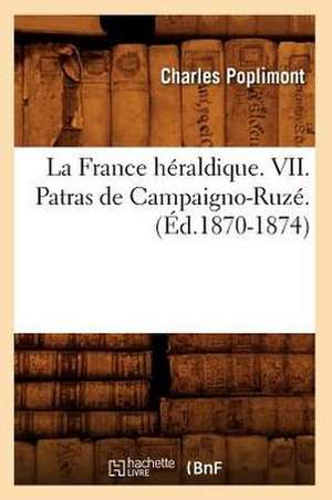 La France Heraldique. VII. Patras de Campaigno-Ruze. (Ed.1870-1874) de Poplimont C.