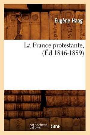 La France Protestante, (Ed.1846-1859) de Haag E.