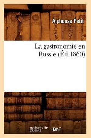 La Gastronomie En Russie (Ed.1860) de Petit a.