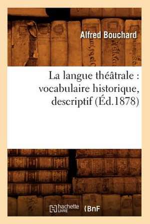 La Langue Theatrale: Vocabulaire Historique, Descriptif (Ed.1878) de Bouchard-A