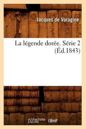 La Legende Doree. Serie 2 (Ed.1843) de Jacobus de Voragine