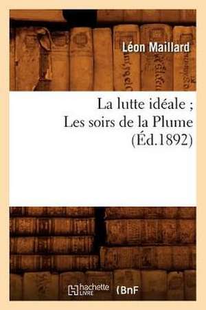 La Lutte Ideale; Les Soirs de La Plume: Xixe Siecle. Tome 6. Pfe-Zur (Ed.1842-1857) de Leon Maillard