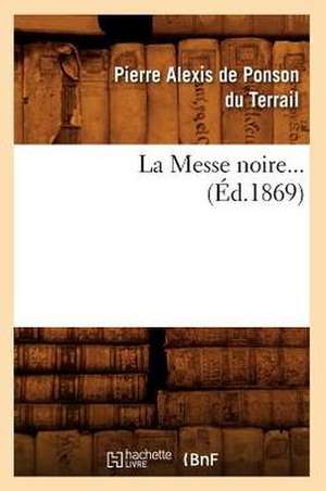 La Messe Noire. Tome 1 (Ed.1869) de Pierre Alexis Ponson Du Terrail