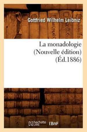 La Monadologie (Nouvelle Edition) (Ed.1886) de Gottfried Wilhelm Leibniz