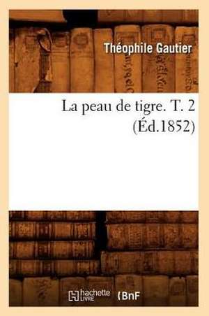 La Peau de Tigre. T. 2 (Ed.1852) de Theophile Gautier