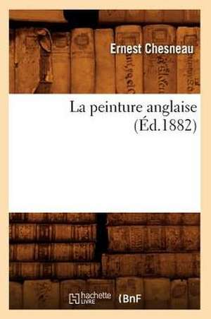 La Peinture Anglaise (Ed.1882) de Chesneau E.