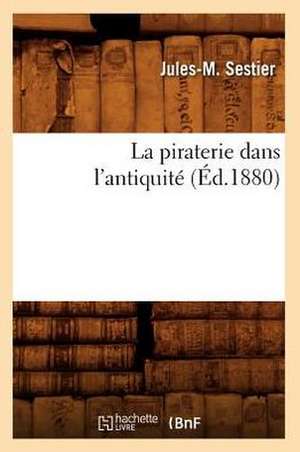 La Piraterie Dans L'Antiquite (Ed.1880) de Sestier J. M.