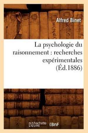 La Psychologie Du Raisonnement: Recherches Experimentales (Ed.1886) de Binet a.