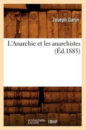 L'Anarchie Et Les Anarchistes (Ed.1885) de Garin J.