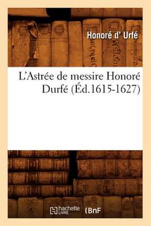 L'Astree de Messire Honore Durfe (Ed.1615-1627) de D.