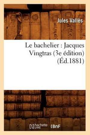 Le Bachelier: Jacques Vingtras (3e Edition) (Ed.1881) de Valles J.