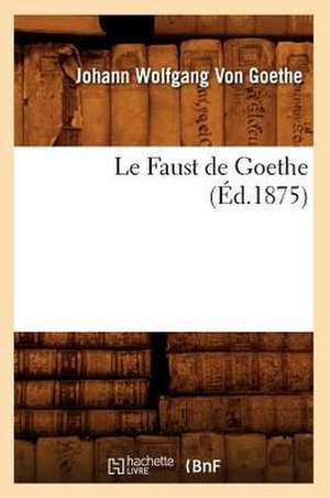 Le Faust de Goethe (Éd.1875) de Johann Wolfgang von Goethe