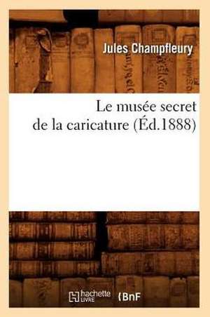 Le Musee Secret de La Caricature (Ed.1888) de Jules Francois Champfleury