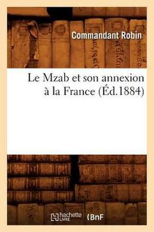 Le Mzab Et Son Annexion a la France, (Ed.1884) de Robin C.