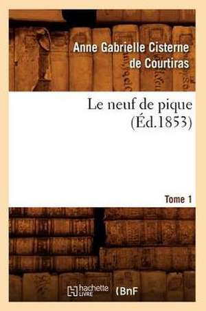 Le Neuf de Pique. Tome 1 (Ed.1853) de Cisterne De Courtiras a. G.