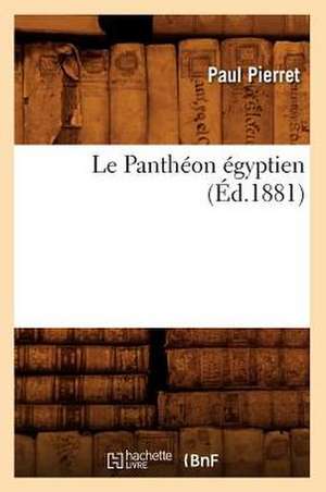 Le Pantheon Egyptien, (Ed.1881) de Pierret P.