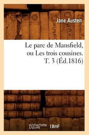 Le Parc de Mansfield, Ou Les Trois Cousines. T. 3 (Ed.1816) de Jane Austen