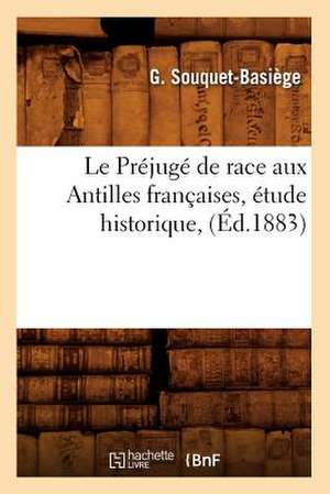 Le Prejuge de Race Aux Antilles Francaises, Etude Historique, (Ed.1883) de Souquet Basiege G.