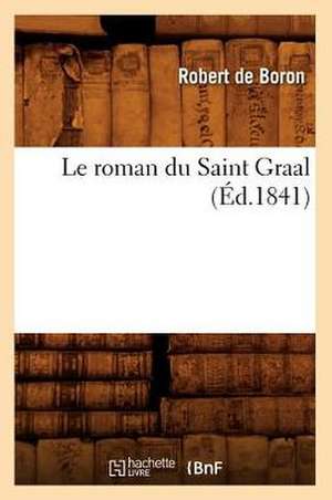 Le Roman Du Saint Graal (Ed.1841) de Robert De Boron