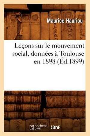 Lecons Sur Le Mouvement Social, Donnees a Toulouse En 1898 de Maurice Hauriou