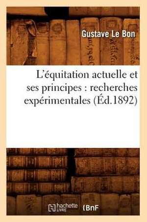 L'Equitation Actuelle Et Ses Principes: Recherches Experimentales (Ed.1892) de Gustave Lebon