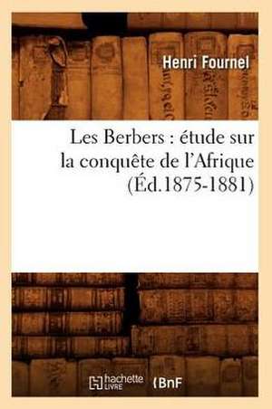 Les Berbers: Etude Sur La Conquete de L'Afrique (Ed.1875-1881) de Henri Fournel