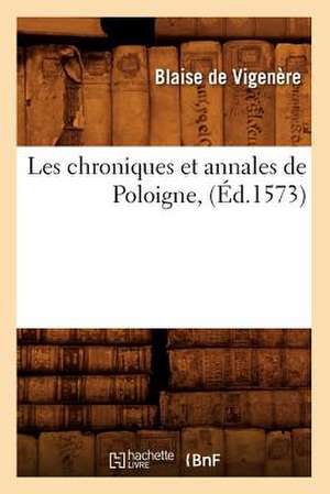 Les Chroniques Et Annales de Poloigne, (Ed.1573) de Blaise de Vigenere