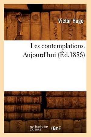 Les Contemplations. Aujourd'hui (Ed.1856) de Victor Hugo