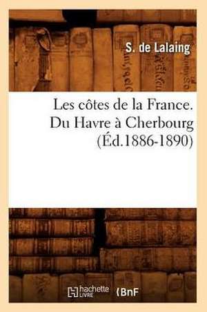 Les Cotes de La France. Du Havre a Cherbourg (Ed.1886-1890) de S. De Lalaing