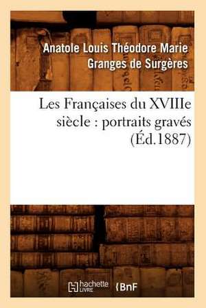 Les Francaises Du Xviiie Siecle: Portraits Graves (Ed.1887) de Granges De Surgeres a.