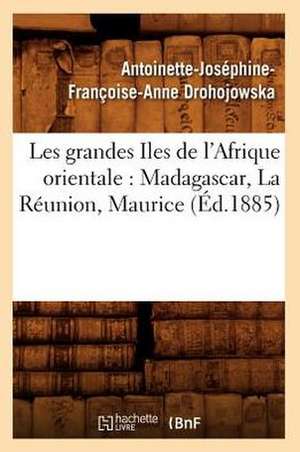 Les Grandes Iles de L'Afrique Orientale: Madagascar, La Reunion, Maurice (Ed.1885) de Drohojowska a. J. F. a.