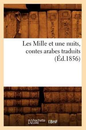 Les Mille Et Une Nuits, Contes Arabes Traduits (Ed.1856) de Sans Auteur