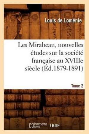 Les Mirabeau, Nouvelles Etudes Sur La Societe Francaise Au Xviiie Siecle. Tome 2 (Ed.1879-1891) de De Lomenie L.