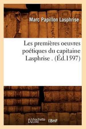 Les Premieres Oeuvres Poetiques Du Capitaine Lasphrise . de Marc Papillon Lasphrise