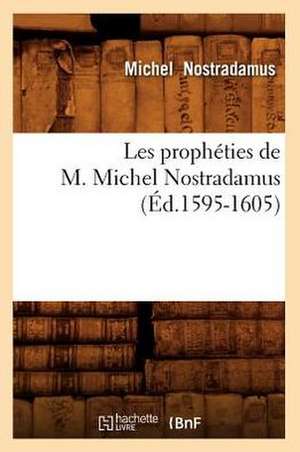 Les Propheties de M. Michel Nostradamus de Michel Nostradamus