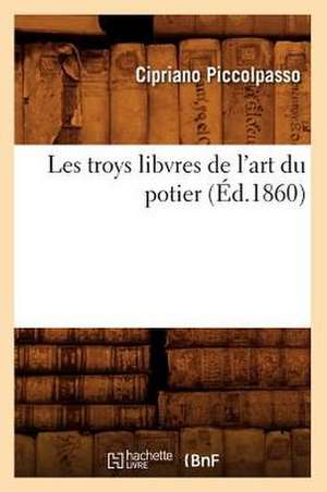 Les Troys Libvres de L'Art Du Potier de Cipriano Piccolpasso