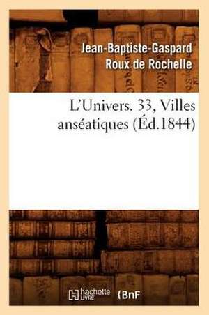 L'Univers. 33, Villes Anseatiques (Ed.1844) de Roux De Rochelle J. B. G.