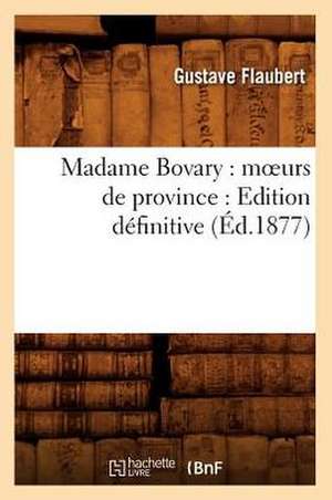 Madame Bovary: Edition Definitive (Ed.1877) de Gustave Flaubert